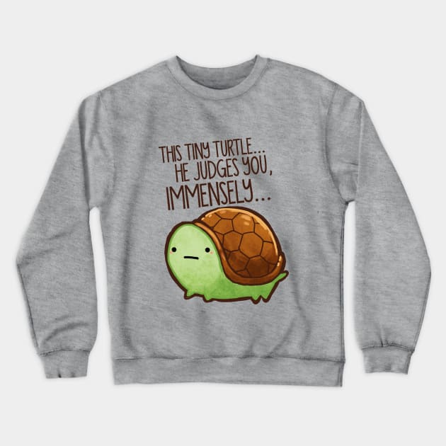 This Tiny Turtle Judges You... Crewneck Sweatshirt by MichelleScribbles